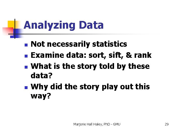 Analyzing Data n n Not necessarily statistics Examine data: sort, sift, & rank What