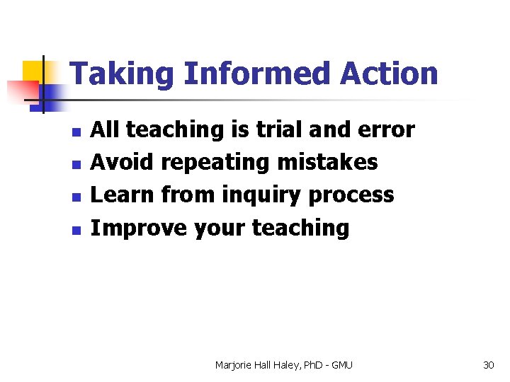 Taking Informed Action n n All teaching is trial and error Avoid repeating mistakes