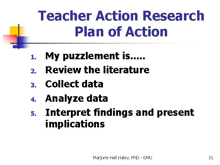 Teacher Action Research Plan of Action 1. 2. 3. 4. 5. My puzzlement is.