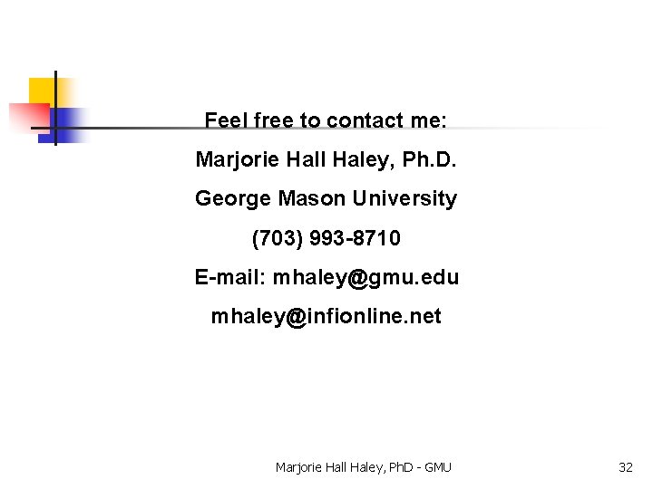 Feel free to contact me: Marjorie Hall Haley, Ph. D. George Mason University (703)