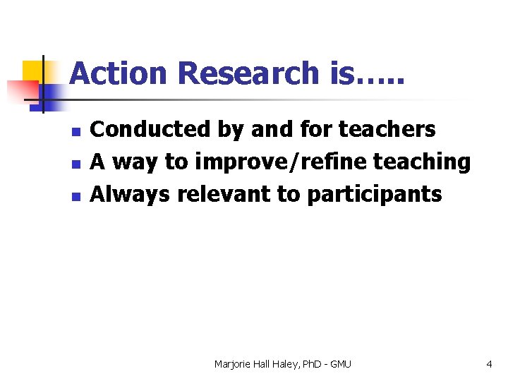 Action Research is…. . n n n Conducted by and for teachers A way