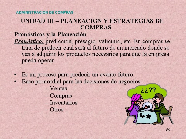 ADMINISTRACION DE COMPRAS UNIDAD III – PLANEACION Y ESTRATEGIAS DE COMPRAS Pronósticos y la ADMINISTRACION DE COMPRAS UNIDAD III – PLANEACION Y ESTRATEGIAS DE COMPRAS Pronósticos y la