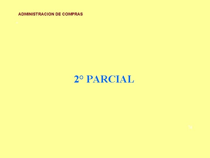 ADMINISTRACION DE COMPRAS - 2° PARCIAL 74 ADMINISTRACION DE COMPRAS - 2° PARCIAL 74