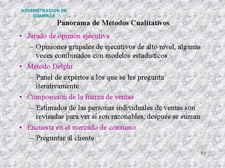 ADMINISTRACION DE COMPRAS Panorama de Métodos Cualitativos • Jurado de opinión ejecutiva – Opiniones ADMINISTRACION DE COMPRAS Panorama de Métodos Cualitativos • Jurado de opinión ejecutiva – Opiniones