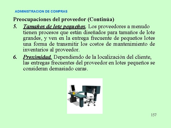 ADMINISTRACION DE COMPRAS Preocupaciones del proveedor (Continúa) 5. Tamaños de lote pequeños. Los proveedores ADMINISTRACION DE COMPRAS Preocupaciones del proveedor (Continúa) 5. Tamaños de lote pequeños. Los proveedores