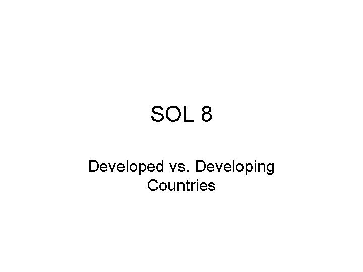 SOL 8 Developed vs. Developing Countries 