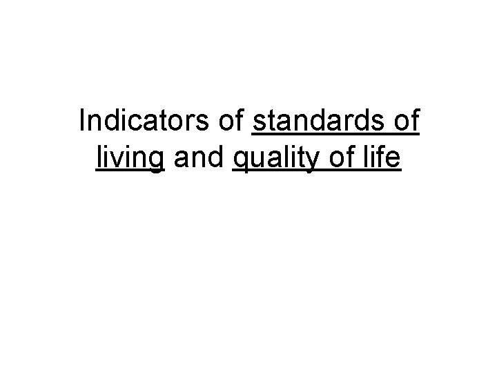 Indicators of standards of living and quality of life 