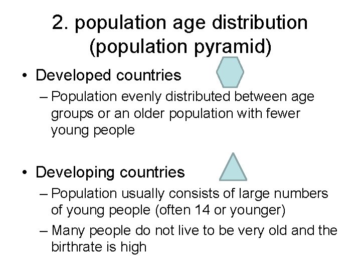 2. population age distribution (population pyramid) • Developed countries – Population evenly distributed between