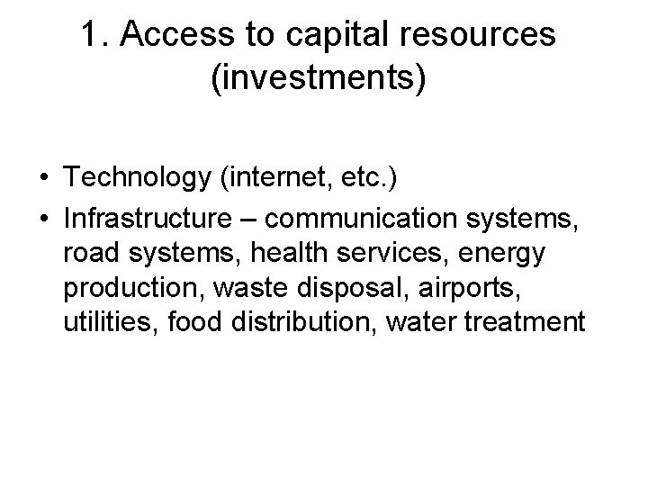 1. Access to capital resources (investments) • Technology (internet, etc. ) • Infrastructure –