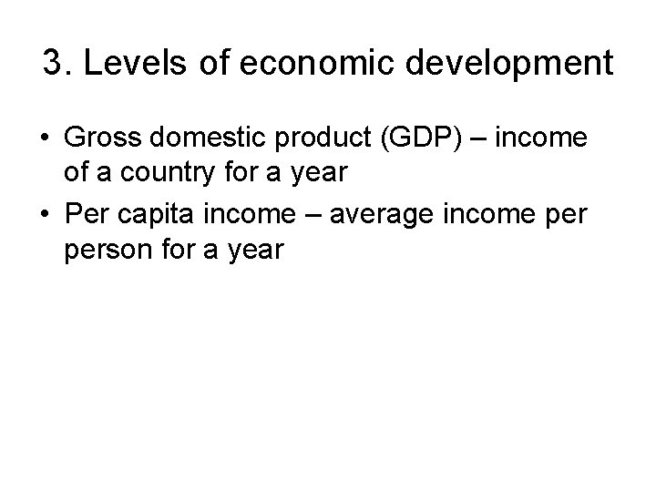 3. Levels of economic development • Gross domestic product (GDP) – income of a