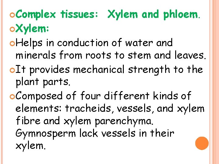  Complex Xylem: Helps tissues: Xylem and phloem. in conduction of water and minerals
