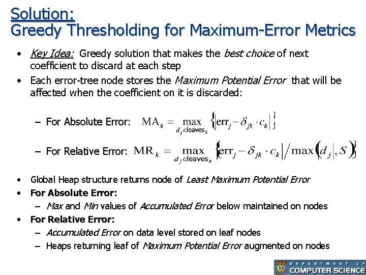 Solution: Greedy Thresholding for Maximum-Error Metrics • Key Idea: Greedy solution that makes the