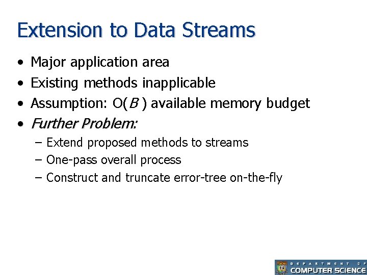 Extension to Data Streams • • Major application area Existing methods inapplicable Assumption: O(B