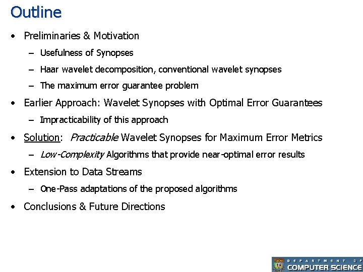 Outline • Preliminaries & Motivation – Usefulness of Synopses – Haar wavelet decomposition, conventional