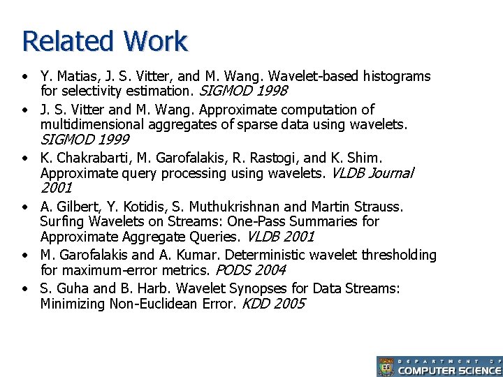 Related Work • Y. Matias, J. S. Vitter, and M. Wang. Wavelet-based histograms for