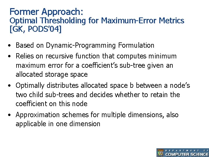 Former Approach: Optimal Thresholding for Maximum-Error Metrics [GK, PODS’ 04] • Based on Dynamic-Programming