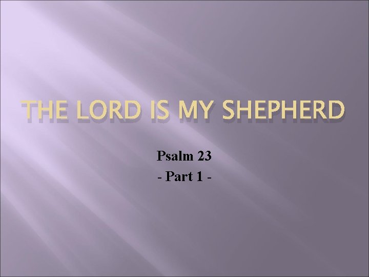 THE LORD IS MY SHEPHERD Psalm 23 - Part 1 - 