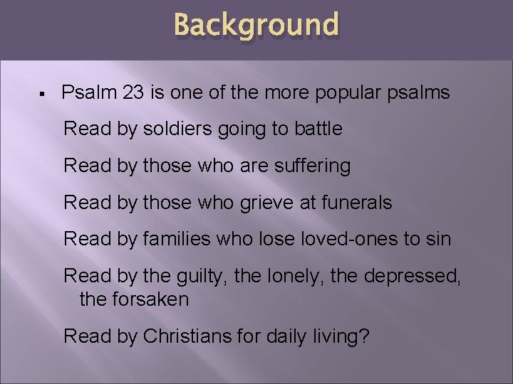 Background § Psalm 23 is one of the more popular psalms Read by soldiers