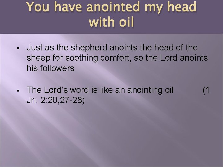 You have anointed my head with oil § Just as the shepherd anoints the
