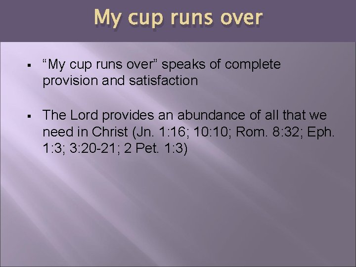 My cup runs over § “My cup runs over” speaks of complete provision and
