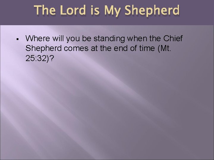 The Lord is My Shepherd § Where will you be standing when the Chief
