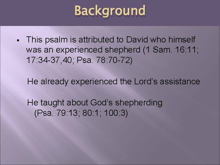 Background § This psalm is attributed to David who himself was an experienced shepherd