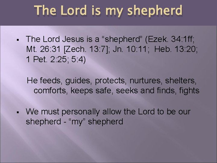 The Lord is my shepherd § The Lord Jesus is a “shepherd” (Ezek. 34: