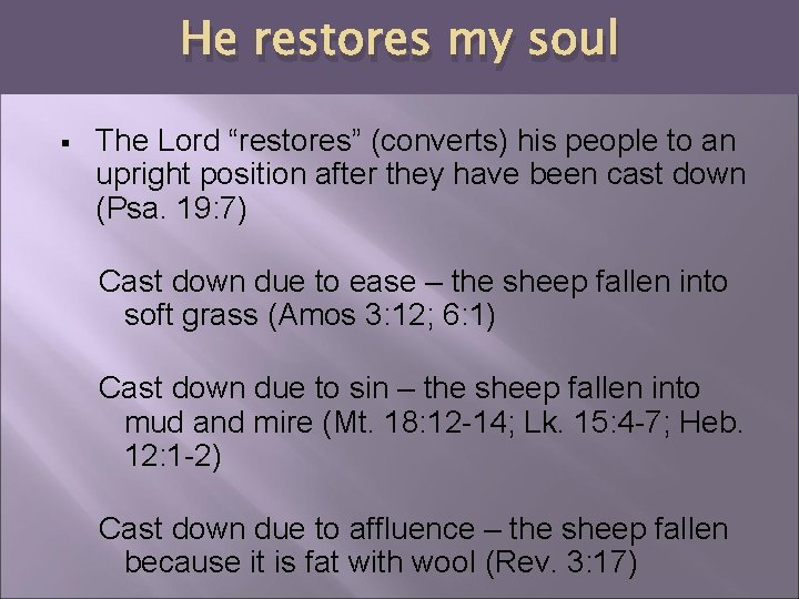 He restores my soul § The Lord “restores” (converts) his people to an upright