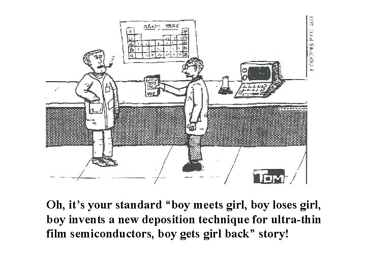 Oh, it’s your standard “boy meets girl, boy loses girl, boy invents a new