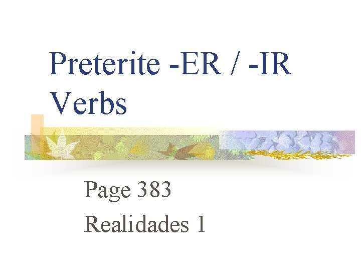 Preterite -ER / -IR Verbs Page 383 Realidades 1 