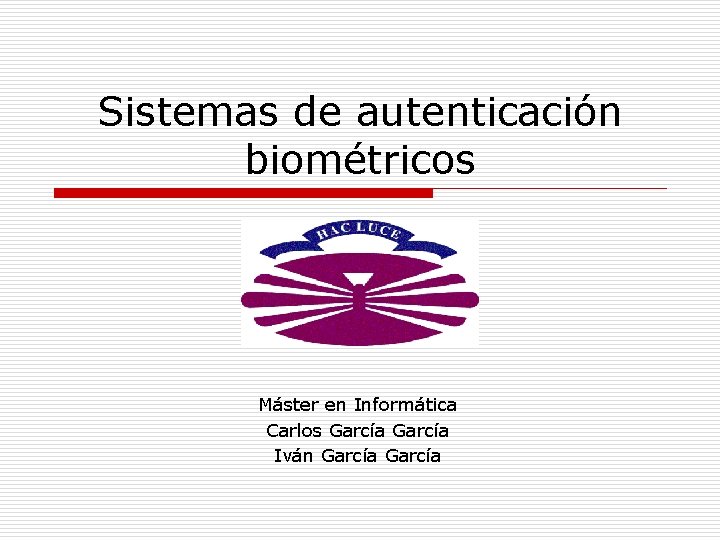 Sistemas de autenticación biométricos Máster en Informática Carlos García Iván García 