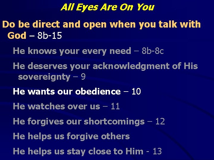All Eyes Are On You Do be direct and open when you talk with