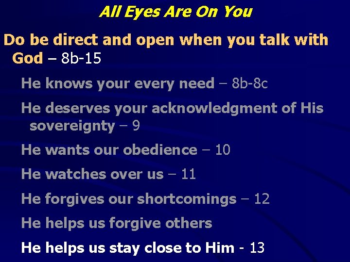 All Eyes Are On You Do be direct and open when you talk with