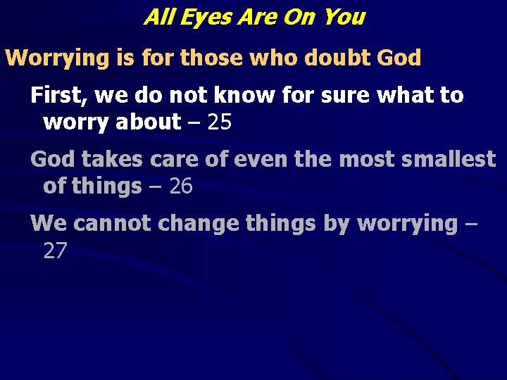 All Eyes Are On You Worrying is for those who doubt God First, we