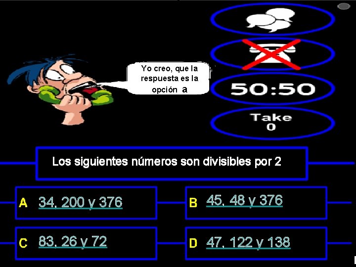 Yo creo, que la respuesta es la opción a Los siguientes números son divisibles