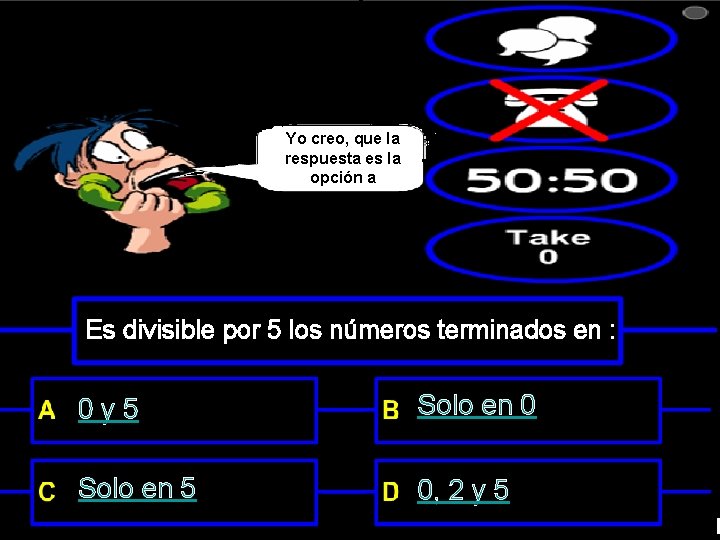 Yo creo, que la respuesta es la opción a Es divisible por 5 los