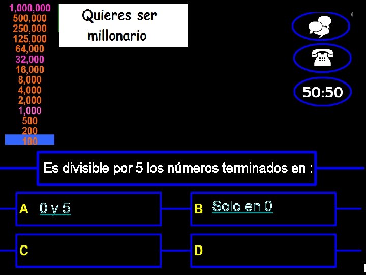 Es divisible por 5 los números terminados en : 0 y 5 Solo en