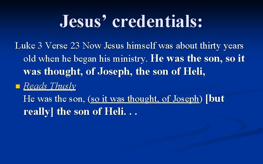Jesus’ credentials: Luke 3 Verse 23 Now Jesus himself was about thirty years old