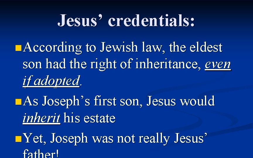 Jesus’ credentials: n According to Jewish law, the eldest son had the right of