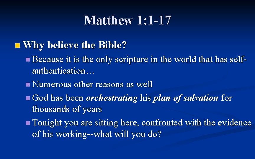 Matthew 1: 1 -17 n Why believe the Bible? n Because it is the
