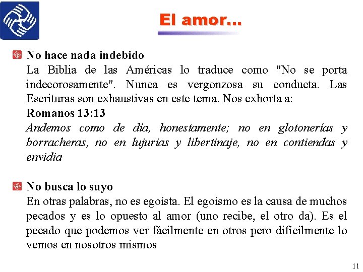 El amor… No hace nada indebido La Biblia de las Américas lo traduce como