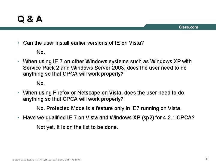 Q&A • Can the user install earlier versions of IE on Vista? No. •