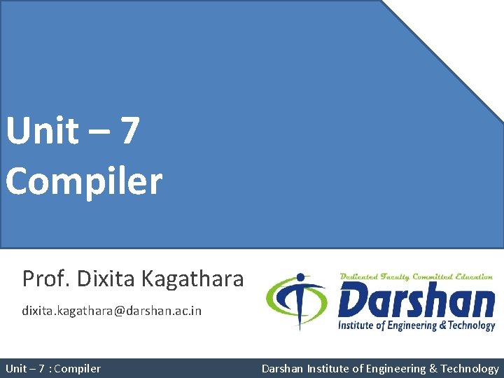 Unit – 4 Unit – 7 Pushdown Compiler Automata Prof. Dixita Kagathara dixita. kagathara@darshan.