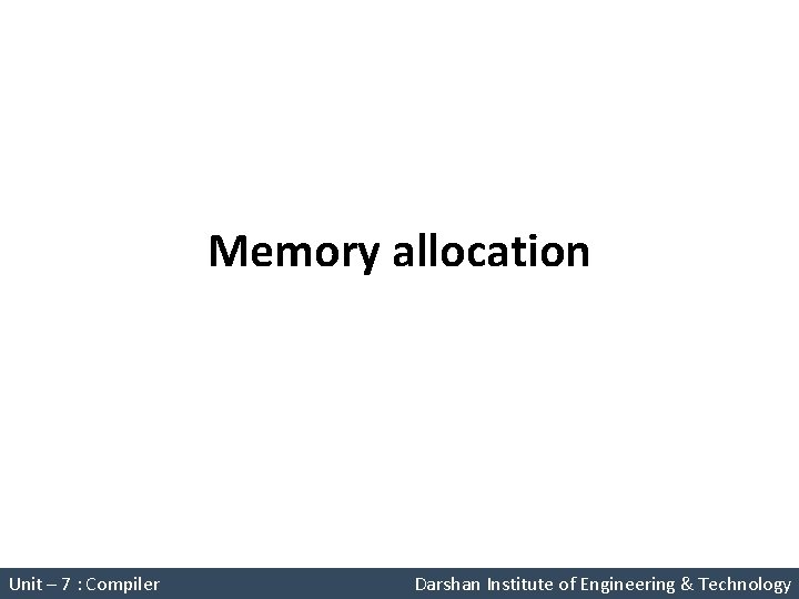 Memory allocation System Programming (2150708) Unit – 7 : Compiler Darshan Institute of Engineering