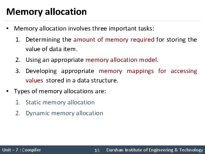 Memory allocation • Memory allocation involves three important tasks: 1. Determining the amount of