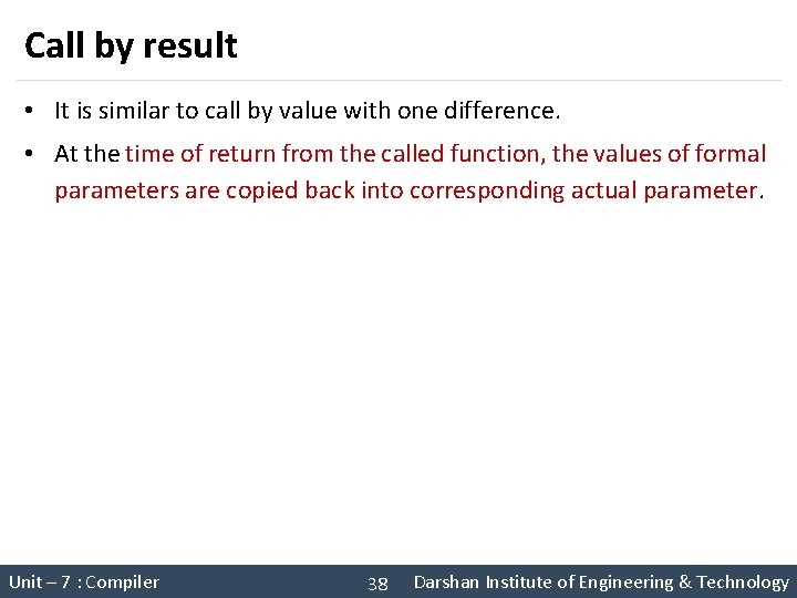 Call by result • It is similar to call by value with one difference.