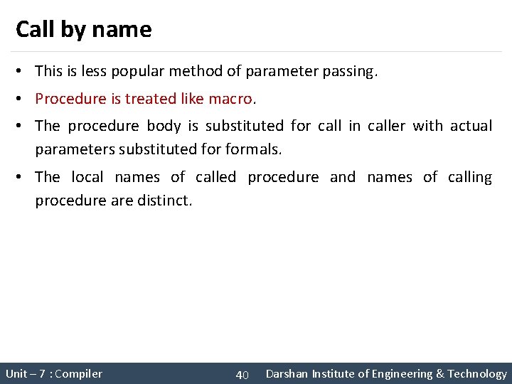 Call by name • This is less popular method of parameter passing. • Procedure