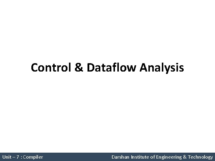 Control & Dataflow Analysis System Programming (2150708) Unit – 7 : Compiler Darshan Institute