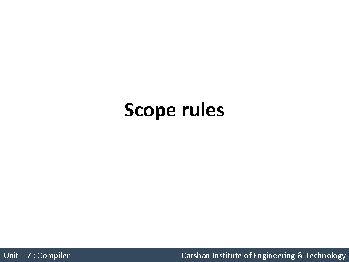 Scope rules System Programming (2150708) Unit – 7 : Compiler Darshan Institute of Engineering