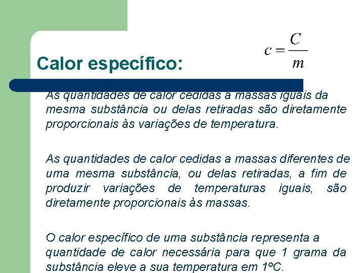 Calor específico: As quantidades de calor cedidas a massas iguais da mesma substância ou